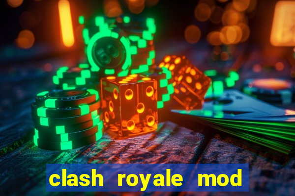 clash royale mod cartas modificadas